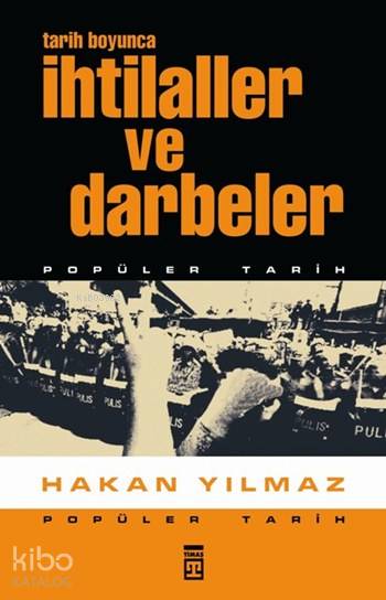  Tarih Boyunca İhtilaller ve Darbeler | Hakan Yılmaz | Timaş Tarih | 9789753625500 | 