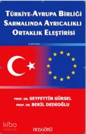  Türkiye Avrupa Birliği Sarmalında Ayrıcalıklı Ortaklık Eleştirisi | Beril Dedeoğlu | Seyfettin Gürsel | Seyfettin GürselBeril Dedeoğlu | İbrahim Akkuş | Hoşgörü Yayınları | 9786054042289 | 