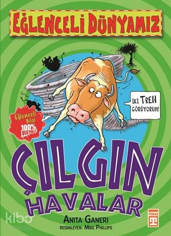  Çılgın Havalar Eğlenceli Dünyamız 9+ Yaş | Çılgın Havalar Eğlenceli Dünyamız 9+ Yaş | Anita Ganeri | Gizem Şakar | Duygu Dalgakıran | Ebrar Çiçek | Mike Phillips | Eğlenceli Bilgi Yayınları | 9786051148007 