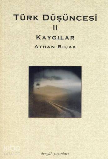  Türk Düşüncesi II Kaygılar | Ayhan Bıçak | Dergah Yayınları | 9789759951962 | 
