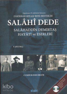 Salahi Dede: Salahaddin Demirtaş Hayatı ve Eserleri; Zakirbaşı - Kıyamreisi - Bestekar