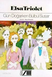  Gün Doğarken Bülbül Susar | Elsa Triolet | Okay Gönensin | Adam Yayınları | 9789754182309 | 