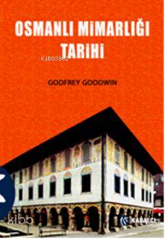  Osmanlı Mimarlığı Tarihi | Osmanlı Mimarlığı Tarihi | Godfrey Goodwin | Müfit Günay | Kabalcı Yayınevi | 9789759971939 