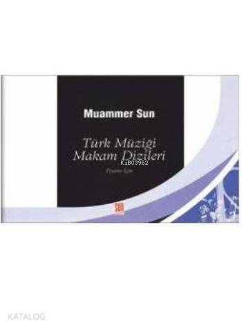  Türk Müziği Makam Dizileri Piyano İçin | Muammer Sun | Sun Yayınevi | 9789756216019 | 