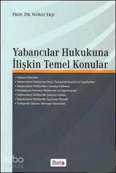  Yabancılar Hukukuna İlişkin Temel Konular | Yabancılar Hukukuna İlişkin Temel Konular | Nuray Ekşi | Beta Akademik | 9786053777830 