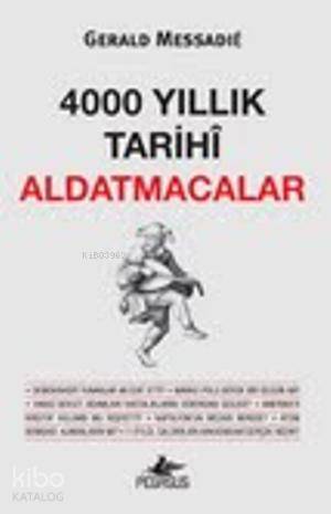  4000 Yıllık Tarihi Aldatmacalar | Gerald Messadie | Sonat Ece Kaya | Esengül Aydın | Pegasus Yayıncılık | 9786053431169 | 