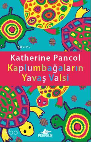 Kaplumbağaların Yavaş Valsi | Katherine Pancol | Hakan Tansel | Esra Kökkılıç Bal | Pegasus Yayıncılık | 9786053431282 | 