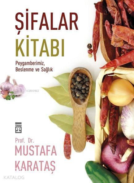  Şifalar Kitabı Peygamberimiz Beslenme ve Sağlık | Mustafa Karataş | Timaş Yayınları | 9786050813081 