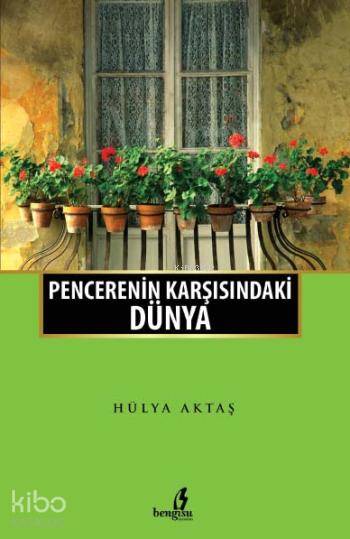  Penceremin Karşısındaki Dünya | Penceremin Karşısındaki Dünya | Hülya Aktaş | Metin Aydost | Bengisu Yayınları | 9786058565319 