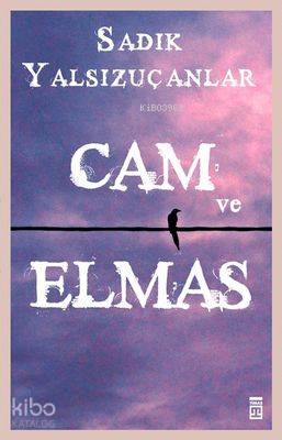  Cam ve Elmas | Sadık Yalsızuçanlar | Timaş Yayınları | 9789752634213 