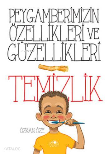  Peygamberimizin Özellikleri ve Güzellikleri 1 Temizlik | Peygamberimizin Özellikleri ve Güzellikleri 1 Temizlik | Özkan Öze | Uğurböceği Yayınları | 9786054965168 
