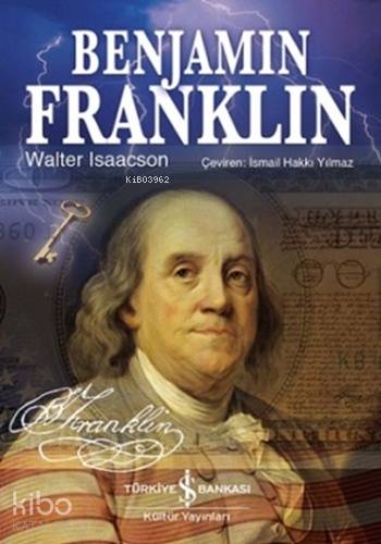  Benjamin Franklin (Ciltli) | Benjamin Franklin (Ciltli) | Walter Isaacson | İsmail Hakkı Yılmaz | Türkiye İş Bankası Kültür Yayınları | 9786053322405 