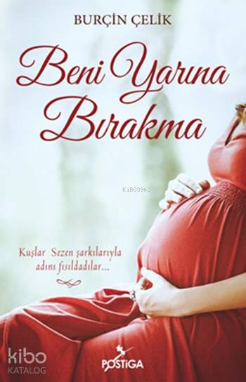  Beni Yarına Bırakma | Ceyda Çakıcı Baş | Nurettin Hacıkurtiş | Duygu Serin | Burçin Çelik | Pelin Karen | Postiga Yayınları | 9786054799626 | 