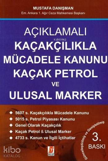  Açıklamalı Kaçakçılıkla Mücadele Kanunu Kaçak Petrol ve Ulusal Marker | Açıklamalı Kaçakçılıkla Mücadele Kanunu Kaçak Petrol ve Ulusal Marker | Mustafa Danışman | Bilge Yayınevi Hukuk Yayınları | 9786055118945 