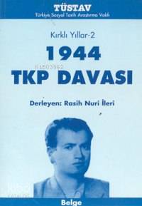  Kırklı Yıllar2 1944 TKP Davası | Rasih Nuri İleri | Türkiye Sosyal Tarih Araştırma Vakfı (Tüstav) | 9789758683161 | 