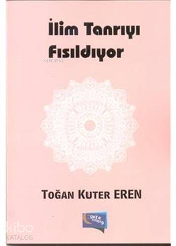  İlim Tanrıyı Fısıldıyor | İlim Tanrıyı Fısıldıyor | Toğan Kuter Eren | Gece Kitaplığı Yayınları | 9786053244783 