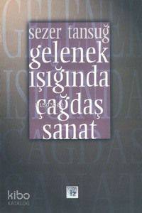  Gelenek Işığında Çağdaş Sanat | Sezer Tansuğ | İz Yayıncılık | 9789753552547 | 
