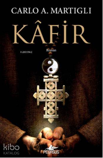  Kafir | Carlo A Martigli | Doğanay Banu Pinter | Kemal Küçükgedik | Meral Gök | Pegasus Yayıncılık | 9786053435099 | 