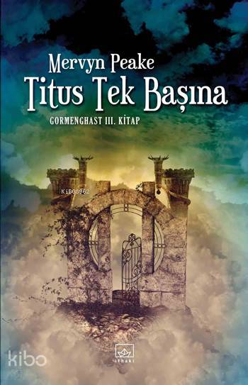  Titus Tek Başına Gormenghast III Kitap | Mervyn Peake | Dost Körpe | Şükrü Karakoç | Yankı Enki | İthaki Yayınları | 9786053754473 | 