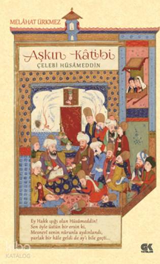  Aşkın Katibi Çelebi Hüsameddin | Melâhat Ürkmez | Gençlik Kitabevi | 9786055583583 | 