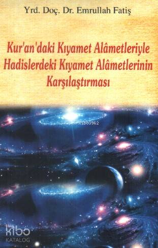  Kurandaki Kıyamet Alametleriyle Hadislerdeki Kıyamet Alametlerinin Karşılaştırılması | Kurandaki Kıyamet Alametleriyle Hadislerdeki Kıyamet Alametlerinin Karşılaştırılması | Emrullah Fatiş | Ravza Yayınları | 9786054818198 