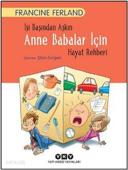  İşi Başından Aşkın Anne Babalar İçin Hayat Rehberi | İşi Başından Aşkın Anne Babalar İçin Hayat Rehberi | Şilan Evirgen | Francine Ferland | Sebla Kutsal | Yapı Kredi Yayınları ( YKY ) | 9789750833540 
