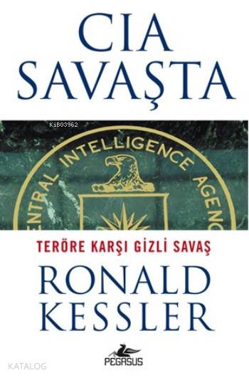  CIA Savaşta Teröre Karşı Gizli Savaş | İrem Sağlamer | Kemal Küçükgedik | Meral Gök | Ronald Kessler | Pegasus Yayıncılık | 9786053438632 | 