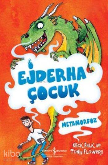  Ejderha Çocuk Metamorfoz | Ejderha Çocuk Metamorfoz | Nick Falk | Tony Flowers | Ceren Aksakal | Türkiye İş Bankası Kültür Yayınları | 9786053327363 