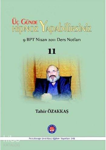  Üç Günde Hipnoz Yapabilirsiniz 9 BPT Nisan 2011 Ders Notları 11 | Tahir Özakkaş | Sevgi Akkoyun | Psikoterapi Enstitüsü | 9786055241773 | 