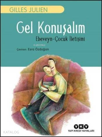 Gel Konuşalım Ebeveyn Çocuk İletişimi | Gel Konuşalım Ebeveyn Çocuk İletişimi | Esra Özdoğan | Gilles Julien | Yapı Kredi Yayınları ( YKY ) | 9789750836916 