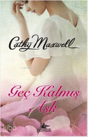  Geç Kalmış Aşk | Cathy Maxwell | Gizem Onat | İlker Sönmez | Pegasus Yayıncılık | 9786053439073 | 