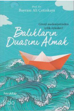  Balıkların Duasını Almak | Bayram Ali Çetinkaya | Hayy Kitap | 9786059841740 | 