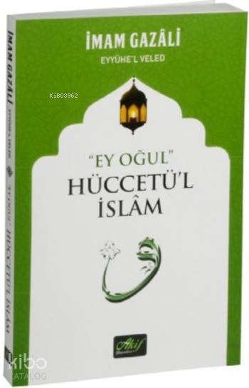  Ey Oğul Hüccetül İslam | Ey Oğul Hüccetül İslam | İmamı Gazali | Akif Yayınları | 9786054908400 