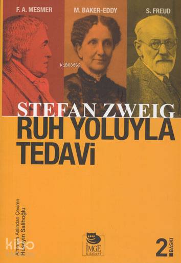  Ruh Yoluyla Tedavi Franz Anton Mesmer Mary Baker Eddy Sigmund Freud | Stefan Zweig | Hüseyin Salihoğlu | Aslı Sezer | Şebnem Çiler Tabakçı | Yalçın Ateş | İmge Kitabevi Yayınları | 9789755334059 | 