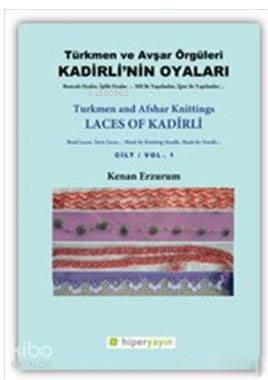  Kadirlinin Oyaları Türkmen ve Avşar Örgüleri Cilt 1 | Kenan Erzurumlu | Hiperlink Yayınları | 9786059143554 | 