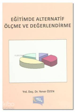  Eğitimde Alternatif Ölçme ve Değerlendirme | Eğitimde Alternatif Ölçme ve Değerlendirme | Yener Özen | İsmail Doğan | Aygül Yılmaz | Gece Kitaplığı Yayınları | 9786053241133 