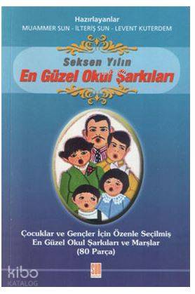  Seksen Yılın En Güzel Okul Şarkıları 80 Okul Şarkısı | Muammer SunLevent Kuterdemİlteriş Sun | Ali Erdoğan | Sun Yayınevi | 9799756216056 | 