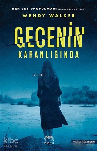  Gecenin Karanlığında | Gecenin Karanlığında | Wendy Walker | Ezgi Kızmaz Ürgen | Tuğçe Nida Sevin | Aslıhan Kopuz | Su Akaydın | Yabancı Yayınları | 9786052177020 