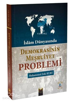  İslam Dünyasında Demokrasinin Meşruiyet Problemi | İslam Dünyasında Demokrasinin Meşruiyet Problemi | Mehmet Zeki Kurt | Mütercim Yayınları | 9786059298254 
