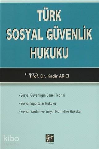  Türk Sosyal Güvenlik Hukuku | Türk Sosyal Güvenlik Hukuku | Kadir Arıcı | Meltem Fidan Şenyiğit | Gazi Kitabevi | 9786053441830 