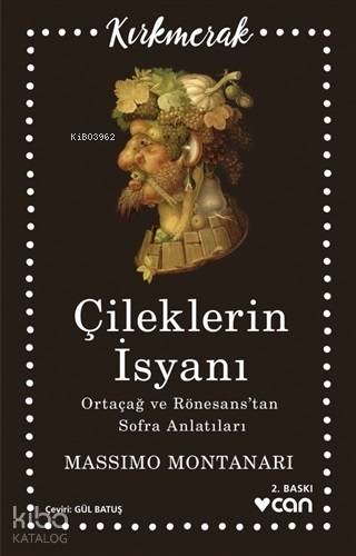  Çileklerin İsyanı Ortaçağ ve Rönesanstan Sofra Anlatıları | Massımo Montanarı | Gül Batuş | Ali Değirmenci | Can Yayınları | 9789750739064 | 