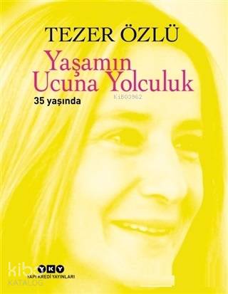  Yaşamın Ucuna Yolculuk 35 Yıl Özel Baskı | Yaşamın Ucuna Yolculuk 35 Yıl Özel Baskı | Tezer Özlü | Yapı Kredi Yayınları ( YKY ) | 9789750844492 