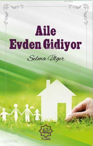  Aile Evden Gidiyor | Aile Evden Gidiyor | Selma Ülger | Nuhbe Yayınevi | 9786059612302 