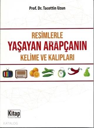  Resimlerle Yaşayan Arapçanın Kelime ve Kalıpları | Tacettin Uzun | Kitap Dünyası | 9786053513131 | 