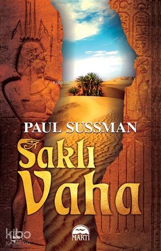  Saklı Vaha | Saklı Vaha | Paul Sussman | Gamze Büyükkaya | Filiz Odabaş | Martı Yayınları | 9786051863375 