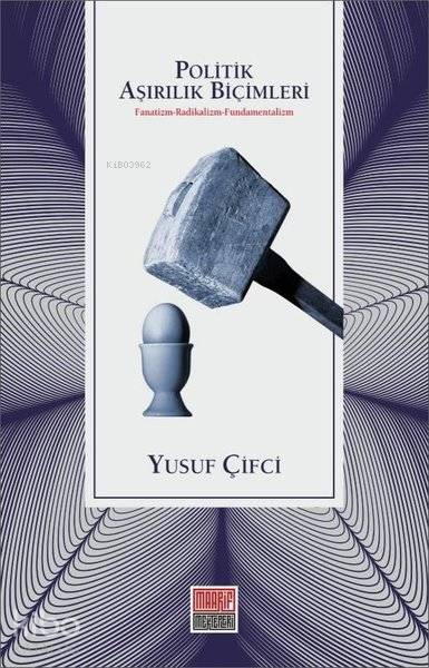  Politik Aşırılık Biçimleri Fanatizm Radikalizm Fundamentalizm | Yusuf Çifci | Maarif Mektepleri | 9786059791885 | 