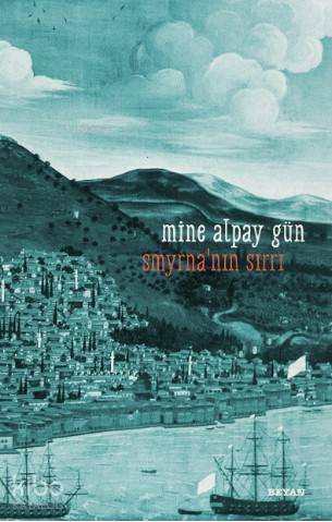  Smyrnanın Sırrı | Smyrnanın Sırrı | Mine Alpay Gün | Beyan Yayınları | 9789754739688 