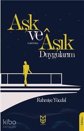  Aşk Ve Aşık Duygularım | Rahmiye Yücelal | Yason Yayınları | 9786257988407 | 