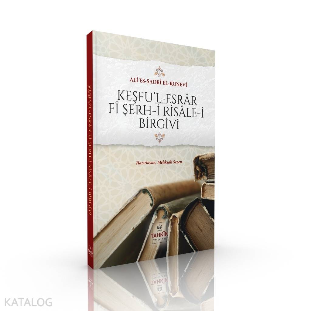  Keşful Esrâr Fî Şerhi Risâlei Birgivî | Keşful Esrâr Fî Şerhi Risâlei Birgivî | Sadreddin Konevî | Melikşah Sezen | Tahkîk Yayınları | 9786257138048 