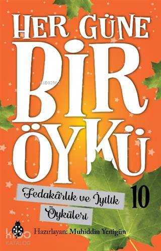  Fedakarlık ve İyilik Öyküleri Her Güne Bir Öykü 10 | Fedakarlık ve İyilik Öyküleri Her Güne Bir Öykü 10 | Muhiddin Yenigün | Uğurböceği Yayınları | 9786257151337 